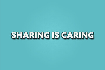 Sharing is Caring. A Illustration with white text isolated on light green background.