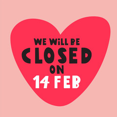 Big red heart. Phrase - We will be closed on 14 Feb. Illustration. Business concept.