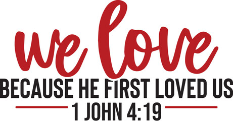 We Love Because He First Loved Us