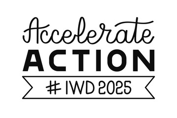 IWD 2025 Accelerate Action hand drawn calligraphy Lettering. Black words Slogan of campaign. International women's day concept poster with quote AccelerateAction