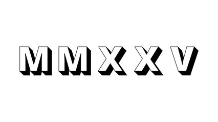 MMXXV. 2025 in Roman Numerals.
