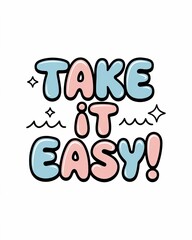 Playful Take It Easy Phrase with Whimsical Pastel Typography and Fun Accents