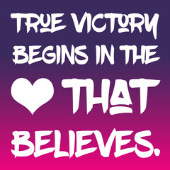 True victory begins in the heart that believes, frame art, art, design, illustration.