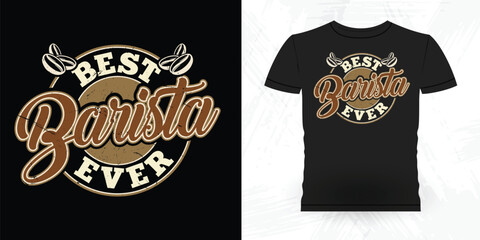 Fototapeta premium Best Barista Ever Funny Coffee Artists Retro Vintage Coffee Barista T-shirt Design