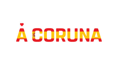 I Love A Coruna, Typographic Design of I Love A Coruna with a flag of Spain on a white background, A Coruna city of Spain with heart, A Coruna, I love Spain