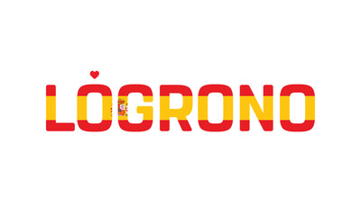 I Love Logrono, Typographic Design of I Love Logrono with a flag of Spain on a white background, Flag of Spain corporate in Logrono with heart, Logrono, I love Spain