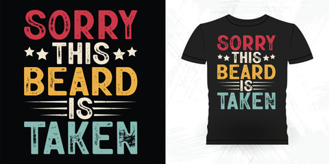 Sorry This Beards Is Taken Funny Beard Lover Retro Vintage Beard T-shirt Design