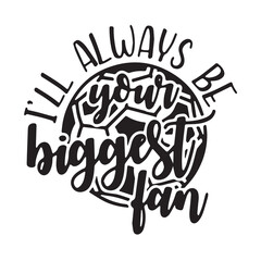 i'll always be your biggest fan background inspirational positive quotes, motivational, typography, lettering design