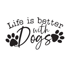 life is better with dogs background inspirational positive quotes, motivational, typography, lettering design