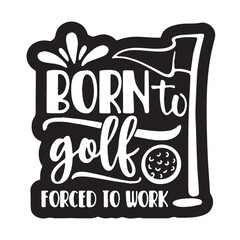 born to golf background inspirational positive quotes, motivational, typography, lettering design