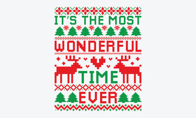 It’s The Most Wonderful Time Ever - Ugly Christmas Sweater T-Shirt Design, Hand Drawn Lettering Typography Quotes In Rough Effect, Vector Files Are Editable.