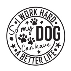 i work hard so my dog have a beter life background inspirational positive quotes, motivational, typography, lettering design
