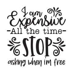 i am expensive all the time stop background inspirational positive quotes, motivational, typography, lettering design