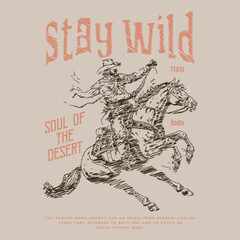 Stay wild.Rodeo cowboy riding wild horse, Retro Western Adventure T shirt Design, Cowboy vintage hand drawn illustration, Cowboy artwork, desert for apparel, Vintage typography wild west