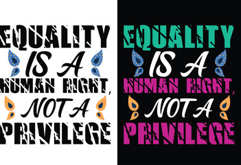 Print Equality is a human right, not a privilege t shirt design