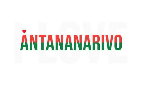 I Love Antananarivo, Typographic Design of I Love Antananarivo with Madagascar Flag Typography on a white background, Antananarivo the Capital of Madagascar with heart on white background