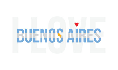 I Love Buenos Aires, Typographic Design of I Love Buenos Aires with Argentina Flag Typography on a white background, Buenos Aires the City of Argentina with heart on white background, I love Argentina