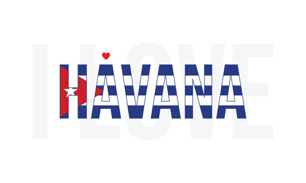 I Love Havana, Typographic Design of I Love Havana with Cuba Flag Typography on a white background, Havana the City of Cuba with heart on white background, I love Cuba