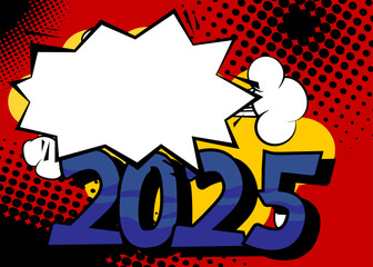 Cartoon 2025 with blank speech bubble, comic book Celebration background. Retro vector comics pop art design.