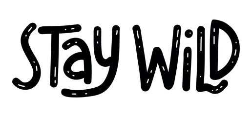 Stay Wild - Motivational inspirational positive phrase handwritten, vector