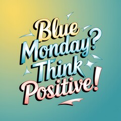 Blue Monday Think Positive Inspirational Message