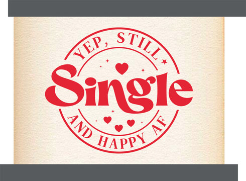 Yep still single and happy af,retro Valentine,Funny Valentines
