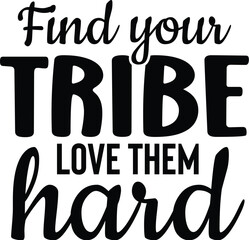 Find Your Tribe Love Them Hard