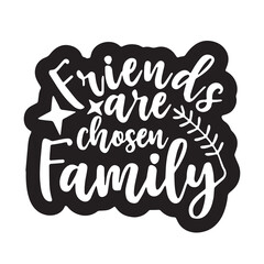 friends are chosen family background inspirational positive quotes, motivational, typography, lettering design