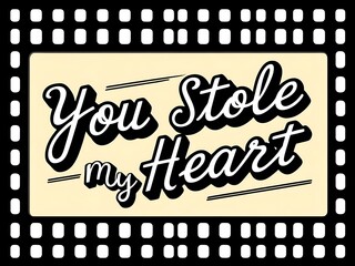 You Stole My Heart Romantic Film Reel Message