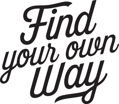 Inspirational Quote: Find Your Own Way Typography Design