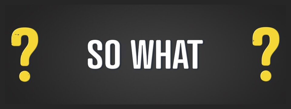 So what. A blackboard with white text. Illustration with grunge text style.