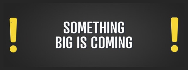 Fototapeta premium Something Big is coming. A blackboard with white text. Illustration with grunge text style.