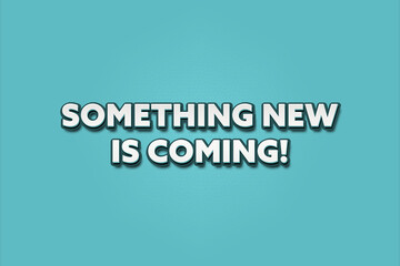 Fototapeta premium Something new is coming. A Illustration with white text isolated on light green background.
