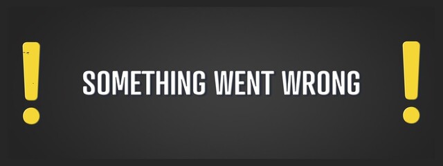 Obraz premium Something went wrong.. A blackboard with white text. Illustration with grunge text style.