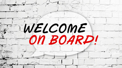 Fototapeta premium Welcome On board Speech bubble on white brick wall background.