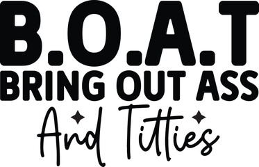 B.O.A.T, Bring Out Ass And Titties SVG