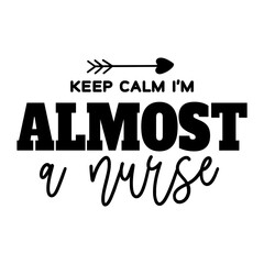 Keep Calm I'm Almost A Nurse svg 