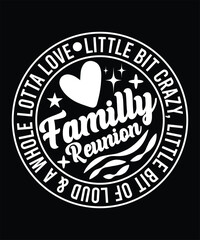 LITTLE BIT CRAZY LITTLE BIT OF LOUD AND A WHOLE LOTAA LOVE FAMILLY REUNION TSHIRT DESIGN