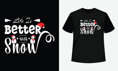 Merry Christmas- t shirt design, Life is better with snow vector t shirt design, Christmas day lettering t shirt design.