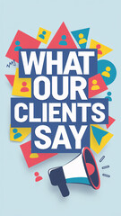 What Our Clients Say Text with Megaphone and Colorful People Icons on Layered Geometric Background
