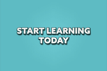 Start learning today. A Illustration with white text isolated on light green background.