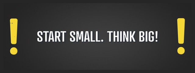 Start small Think Big. A blackboard with white text. Illustration with grunge text style.