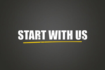 Start with us. A blackboard with white text. Illustration with grunge text style.