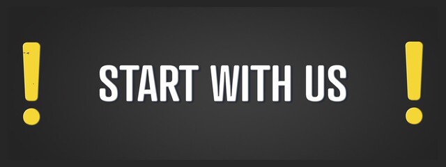Fototapeta premium Start with us. A blackboard with white text. Illustration with grunge text style.
