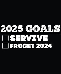 2025 goals survive forget 2024, Happy New Year 2025, Merry Christmas, kids great family apparel, years Eve Parties Cool funny, Year confetti graphic design, Year Eve nye small gift idea, family funny,