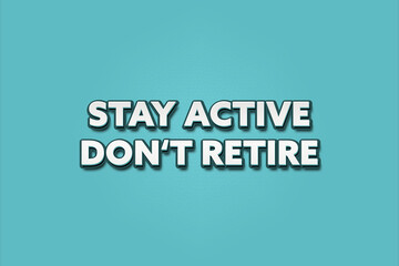 Fototapeta premium stay active, do not retire. A Illustration with white text isolated on light green background.