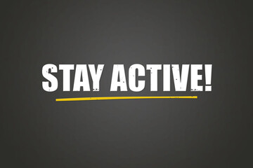 Fototapeta premium Stay Active. A blackboard with white text. Illustration with grunge text style.