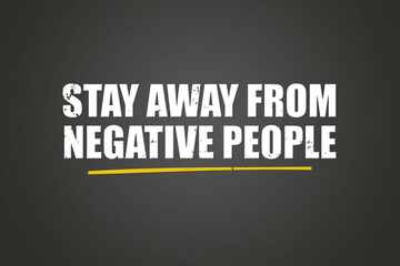 Fototapeta premium Stay away from negative people. A blackboard with white text. Illustration with grunge text style.