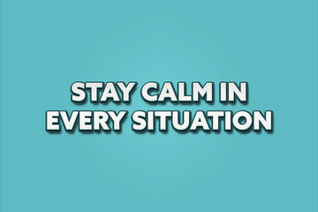 Stay calm in every situation. A Illustration with white text isolated on light green background.