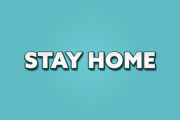 Stay Home. A Illustration with white text isolated on light green background.